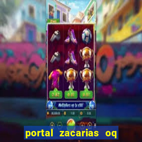 portal zacarias oq q e para falar